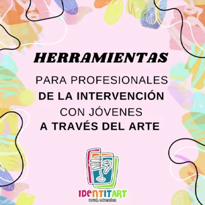 Identit-Art: Herramientas para profesionales de la intervención con jóvenes a través del arte